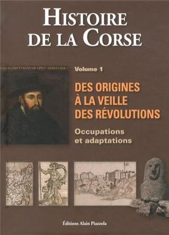 Couverture du livre « Histoire de la corse vol.1 des origines a la veille des revolut. » de  aux éditions Alain Piazzola