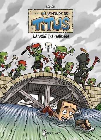 Couverture du livre « Le monde de Titus t.3 ; la voie du gardien » de Koulou aux éditions Grrr...art