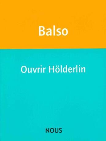 Couverture du livre « Ouvrir Hölderlin » de Judith Balso aux éditions Nous