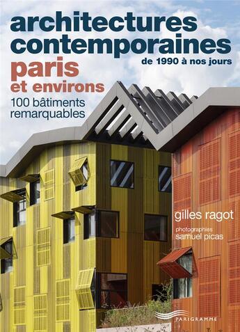 Couverture du livre « Architectures contemporaines de 1990 à nos jours : Paris et environs : 100 bâtiments remarquables » de Samuel Picas et Gilles Ragot aux éditions Parigramme