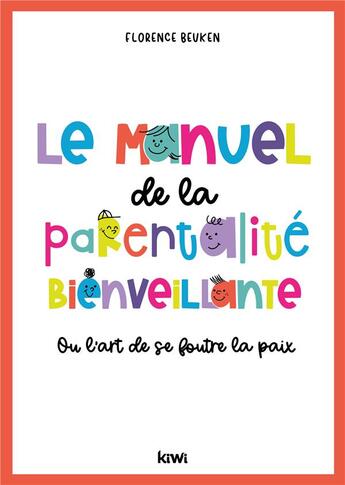 Couverture du livre « Le manuel de la parentalité bienveillante : ou l'art de se foutre la paix » de Florence Beuken aux éditions Kiwi