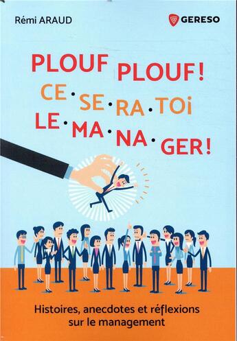 Couverture du livre « Plouf plouf, ce sera toi le manager ; les étapes fondamentales d'un management réussi » de Remi Araud aux éditions Gereso