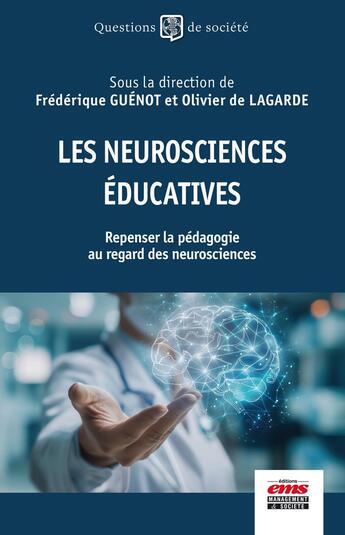 Couverture du livre « Les neurosciences éducatives : Repenser la pédagogie au regard des neurosciences » de Frederique Guenot et Olivier De Lagarde et Collectif aux éditions Ems