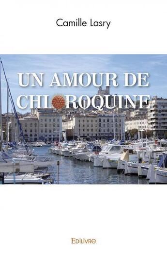 Couverture du livre « Un amour de chloroquine » de Lasry Camille aux éditions Edilivre