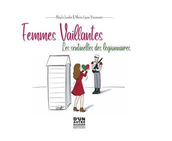 Couverture du livre « Femmes vaillantes : les sentinelles des légionnaires » de Maylis Lardet et Marie-Laure Vincensini aux éditions D'un Autre Ailleurs