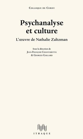 Couverture du livre « Psychanalyse et culture ; l'oeuvre de Nathalie Zaltzman » de Jean-François Chiantaretto et Georges Gaillard aux éditions Ithaque