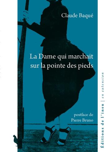 Couverture du livre « La dame qui marchait sur la pointe des pieds » de Claude Baque aux éditions Editions De L'insu