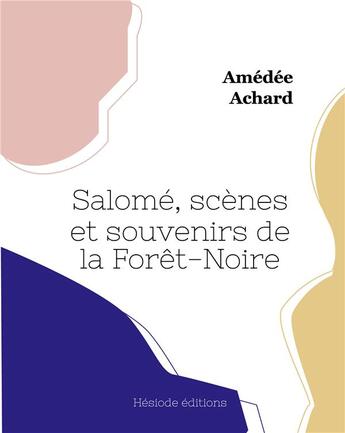 Couverture du livre « SalomÃ©, scÃ¨nes et souvenirs de la ForÃªt-Noire » de Amédée Achard aux éditions Hesiode