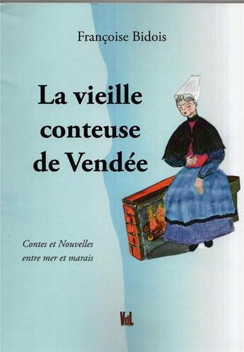 Couverture du livre « La vieille conteuse de vendee - contes et nouvelles entre mer et marais » de Francoise Bidois aux éditions Vent-des-lettres