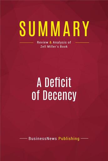 Couverture du livre « Summary: A Deficit of Decency : Review and Analysis of Zell Miller's Book » de Businessnews Publishing aux éditions Political Book Summaries