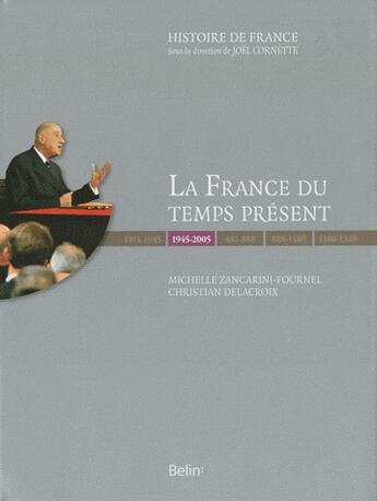 Couverture du livre « La France du temps présent (1945-2005) » de Michelle Zancarini-Fournel aux éditions Belin