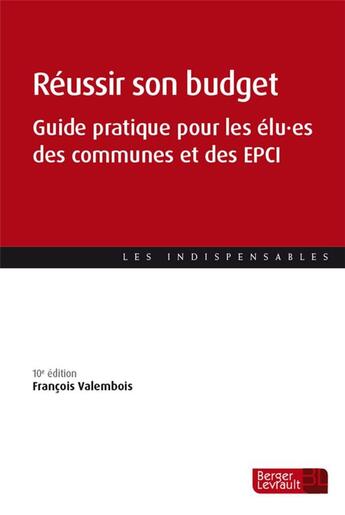 Couverture du livre « Réussir son budget en M57 : guide pratique pour les élus des communes et des EPCI (10e édition) » de Francois Valembois aux éditions Berger-levrault