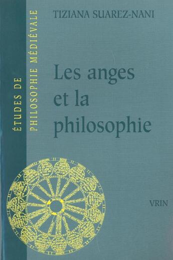 Couverture du livre « Les anges et la philosophie - subjectivite et fonction cosmologique des substances separees a la fin » de Tiziana Suarez-Nani aux éditions Vrin