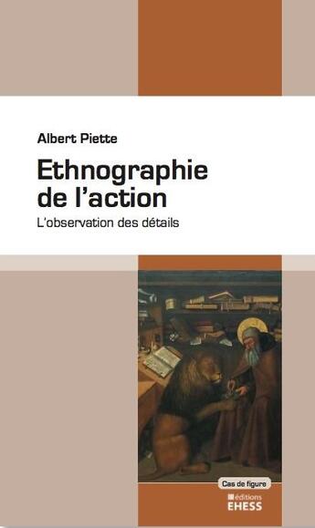 Couverture du livre « Ethnographie de l'action ; l'observation des détails » de Piette/Albert aux éditions Ehess