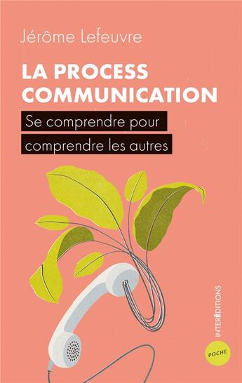 Couverture du livre « La process communication ; se comprendre pour comprendre les autres » de Jerome Lefeuvre aux éditions Intereditions