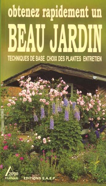 Couverture du livre « Obtenez rapidement un beau jardin ; techniques de base choix des plantes entretien » de  aux éditions Saep