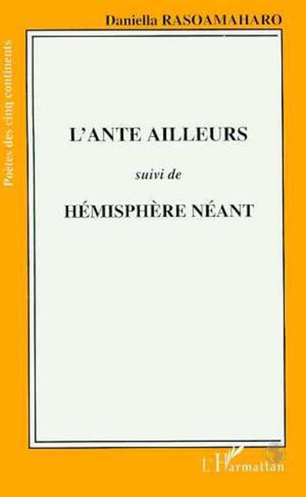 Couverture du livre « L'ante ailleurs ; hémisphère néant » de Daniella Rasoamaharo aux éditions L'harmattan