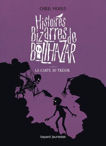 Couverture du livre « Histoires bizarres de Baltazar T.5 ; la carte au trésor » de Chris Mould aux éditions Bayard Jeunesse