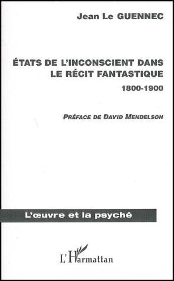 Couverture du livre « États de l'inconscient dans le récit fantastique (1800-1900) » de Jean Le Guennec aux éditions L'harmattan