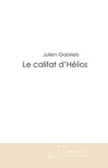 Couverture du livre « Le califat d'helios » de Julien Gabriels aux éditions Le Manuscrit