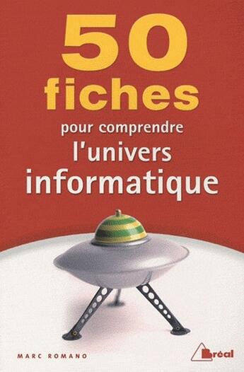 Couverture du livre « 50 fiches pour comprendre l'univers informatique » de Marc Romano aux éditions Breal