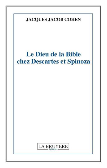 Couverture du livre « Le Dieu de la Bible chez Descartes et Spinoza » de Jacques Jacob Cohen aux éditions La Bruyere