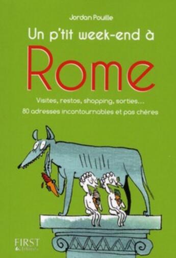 Couverture du livre « Un p'tit week-end à Rome ; visites, restos, shopping, sorties... 80 adresses inconturnables et pas chères » de Jordan Pouille aux éditions First