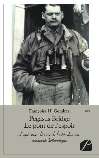 Couverture du livre « Pegasus bridge, le pont de l'espoir ; l'opération décisive de la 6e division aéroportée britannique » de Francoise H. Gondree aux éditions Editions Du Panthéon