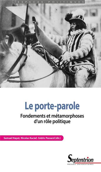 Couverture du livre « Le porte-parole : fondements et métamorphoses d'un rôle politique » de Nicolas Kaciaf et Cedric Passard et Samuel Hayat aux éditions Pu Du Septentrion