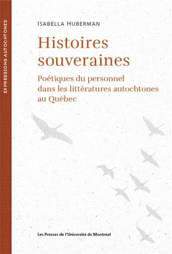 Couverture du livre « Histoires souveraines : poétiques du personnel dans les littératures autochtones au Québec » de Isabella Huberman aux éditions Pu De Montreal