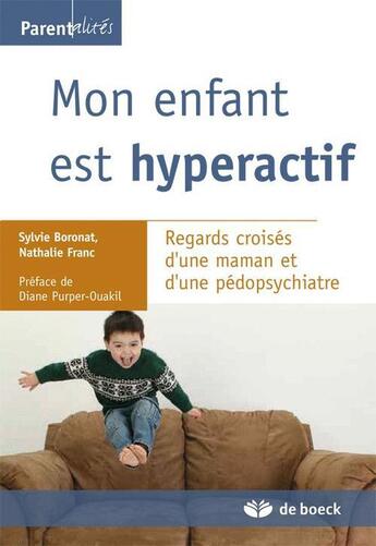 Couverture du livre « Mon enfant est hyperactif ; regards croisés d'une maman et d'une pédopsychiatre » de Sylvie Boronat et Nathalie Franc aux éditions De Boeck Superieur