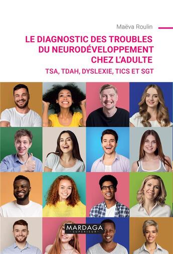 Couverture du livre « Le diagnostic des troubles du neurodéveloppement chez l'adulte : TSA, TDAH, dyslexie, tics et SGT » de Maeva Roulin aux éditions Mardaga Pierre