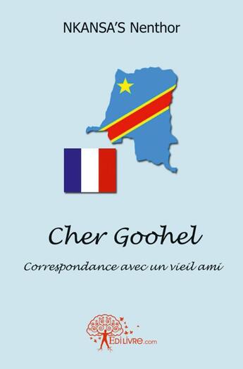 Couverture du livre « Cher goohel - correspondance avec un vieil ami » de Nkansa'S Nenthor aux éditions Edilivre