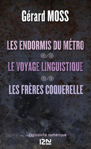 Couverture du livre « Les endormis du métro ; le voyage linguistique ; les frères Coquerelle » de Gerard Moss aux éditions 12-21