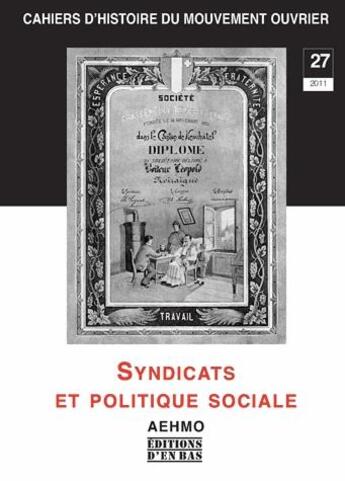 Couverture du livre « Cahiers d'histoire du mouvement ouvrier no 27/2011, syndicats et politique sociale » de  aux éditions D'en Bas