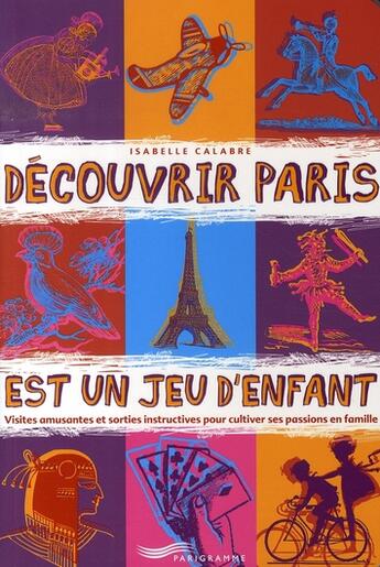 Couverture du livre « Découvrir paris est un jeu d'enfant (édition 2007) » de Isabelle Calabre aux éditions Parigramme