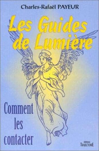 Couverture du livre « Guides de lumière t.2 : coment les contacter ? » de Charles-Rafael Payeur aux éditions Trajectoire