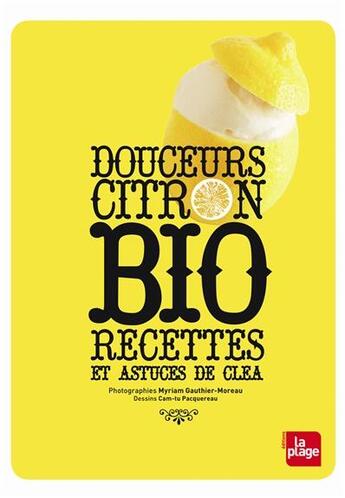 Couverture du livre « Douceurs citron ; bio recettes et astuces de clea » de Clea aux éditions La Plage