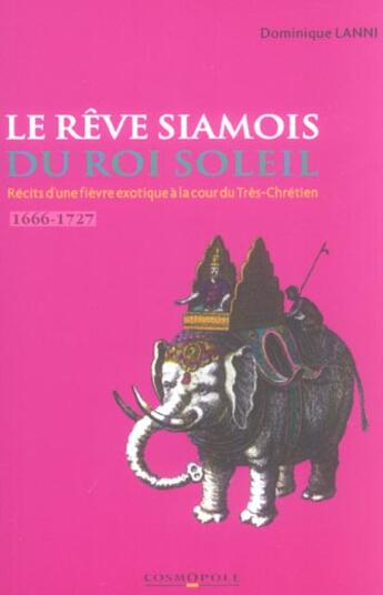 Couverture du livre « Le reve siamois du roi soleil » de Dominique Lanni aux éditions Cosmopole