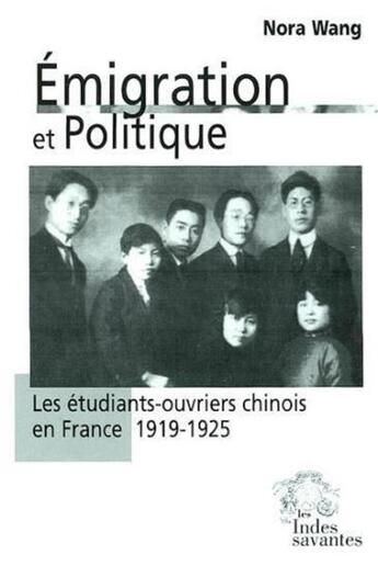 Couverture du livre « Emigration et politique - les etudiants ouvriers chinois en france (1919-1925) » de Les Indes Savantes aux éditions Les Indes Savantes