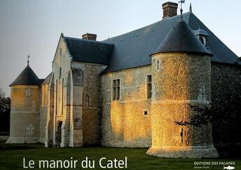 Couverture du livre « Le manoir du Catel ; histoire d'une renaissance » de Dominique Pitte et Pascal Pradie et Frederic Toussaint aux éditions Des Falaises