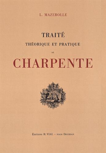 Couverture du livre « Traité théorique et pratique de charpente » de Louis Mazerolle aux éditions Editions Vial