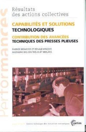 Couverture du livre « Capabilités et solutions technologiques: contribution des avancées techniques des presses plieuses (Les actions collectives du CETIM, 9P32) » de Renald Vincent et Fabrice Desnoyer aux éditions Cetim