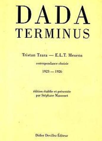 Couverture du livre « Dada terminus ; correspondance choisie (1923-1926) » de Tristan Tzara et E.L.T. Mesens aux éditions Didier Devillez