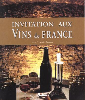 Couverture du livre « Invitation Aux Vins De France » de Jean-Francois Dormoy aux éditions Soline