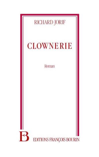 Couverture du livre « Clownerie » de Richard Jorif aux éditions Julliard