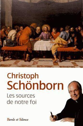 Couverture du livre « Les sources de notre foi » de Christoph Schonborn aux éditions Parole Et Silence