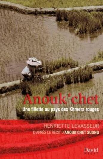 Couverture du livre « Anouk'chet. une fillette au pays des khmers rouges » de Levasseur Henriette aux éditions David