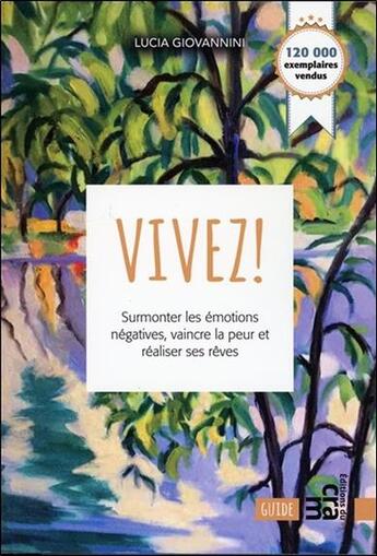 Couverture du livre « Vivez ! surmonter les émotions négatives, vaincre la peur et réaliser vos rêves » de Lucia Giovannini aux éditions Du Cram