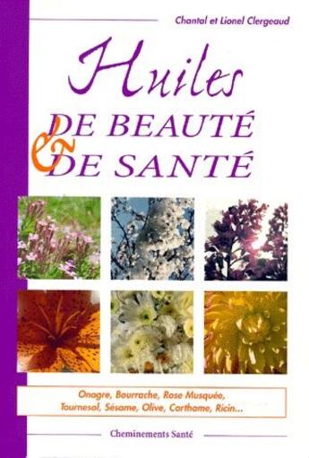 Couverture du livre « Huiles de beauté et de santé » de Lionel Clergeaud et Chantal Clergeaud aux éditions Cheminements